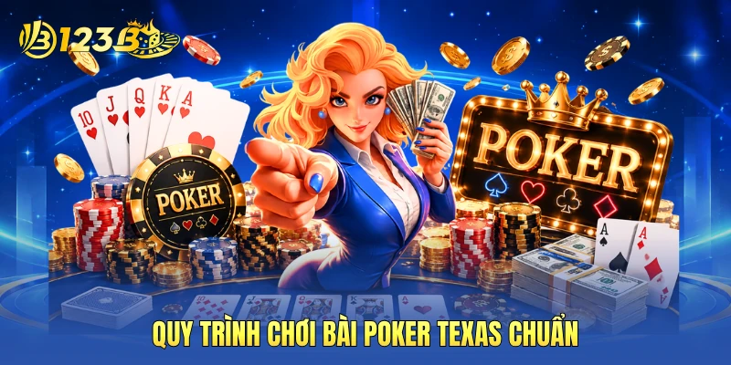 Quy trình chơi bài poker texas chuẩn Quy trình chơi bài poker texas chuẩn